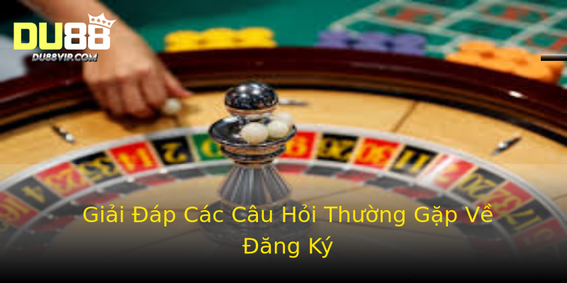 Giải Đáp Các Câu Hỏi Thường Gặp Về Đăng Ký Giải Đáp Các Câu Hỏi Thường Gặp Về Đăng Ký
