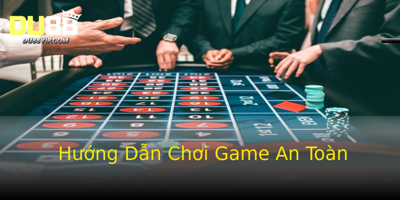 Hướng Dẫn Chơi Game An Toàn Hướng Dẫn Chơi Game An Toàn