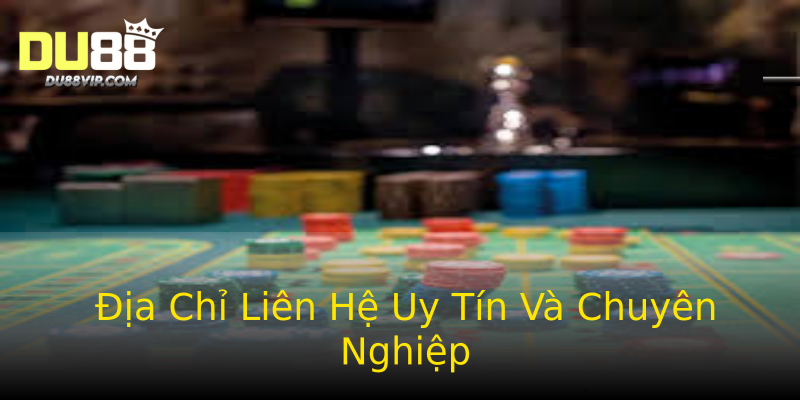 Địa Chỉ Liên Hệ Uy Tín Và Chuyên Nghiệp Địa Chỉ Liên Hệ Uy Tín Và Chuyên Nghiệp