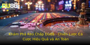 Kham Pha Keo Chap Du88 Chien Luoc Ca Cuoc Hieu Qua Va An Toan 1