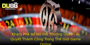 Kham Pha No Hu Oi Thuong Du88 Bi Quyet Thanh Cong Trong The Gioi Game Online 1