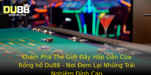 Kham Pha The Gioi Ay Hap Dan Cua Rong Ho Du88 Noi Em Lai Nhung Trai Nghiem Inh Cao 1