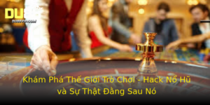 Kham Pha The Gioi Tro Choi Hack No Hu Va Su That Ang Sau No 1