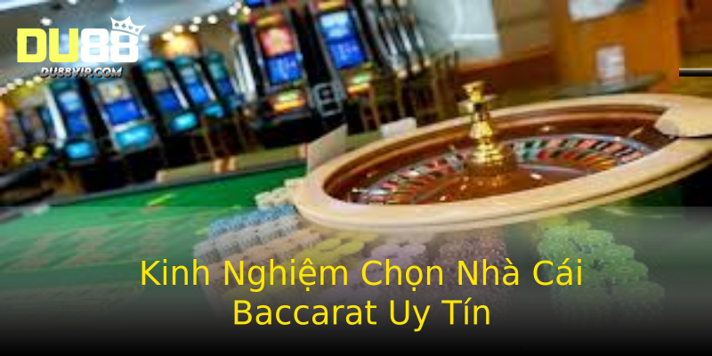 Kinh Nghiệm Chọn Nhà Cái Baccarat Uy Tín Kinh Nghiệm Chọn Nhà Cái Baccarat Uy Tín