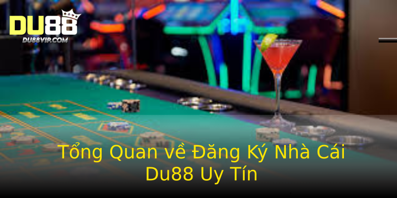 Tổng Quan về Đăng Ký Nhà Cái Du88 Uy Tín Tổng Quan về Đăng Ký Nhà Cái Du88 Uy Tín