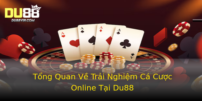 Tổng Quan Về Trải Nghiệm Cá Cược Online Tại Du88 Tổng Quan Về Trải Nghiệm Cá Cược Online Tại Du88